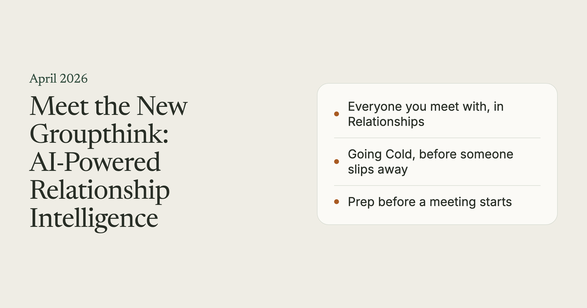 A title card reading "Meet the New Groupthink: AI-Powered Relationship Intelligence", April 2026, listing three things in the product.
